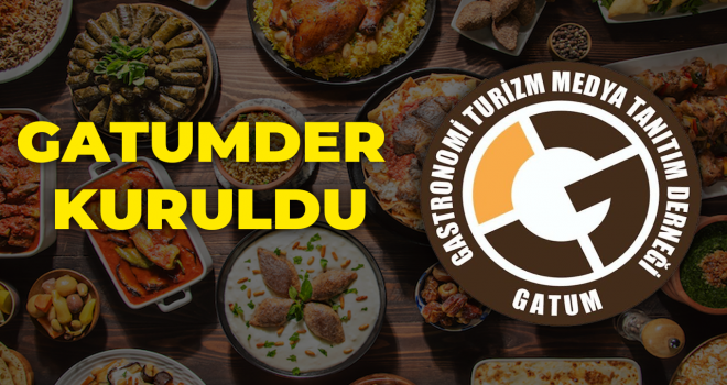 Gastronomi, Turizm ve Medya Sektörünü Buluşturan GATUMDER Kuruluşunu Gerçekleştirdi.