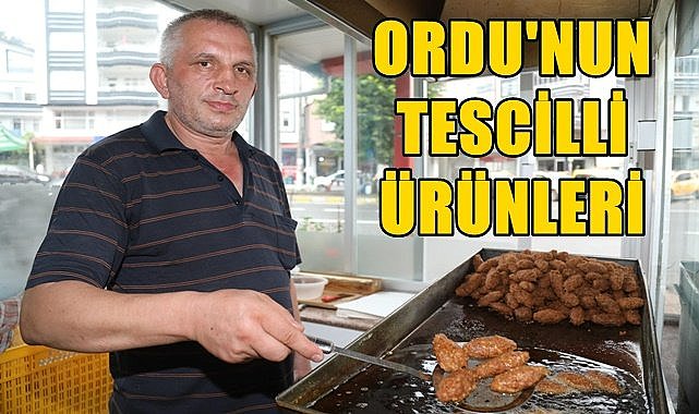 Ordu'nun tescilli 15 ürünü