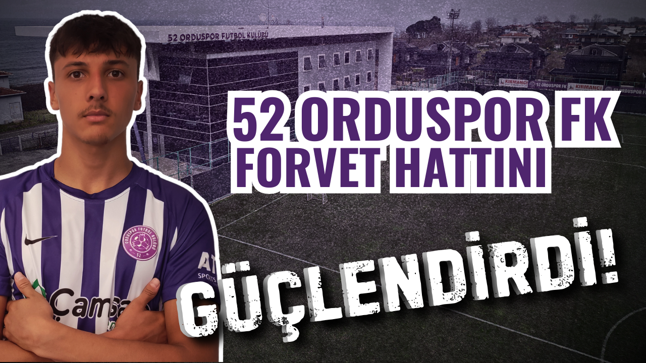 52 Orduspor FK Forvet Hattını Güçlendirdi!