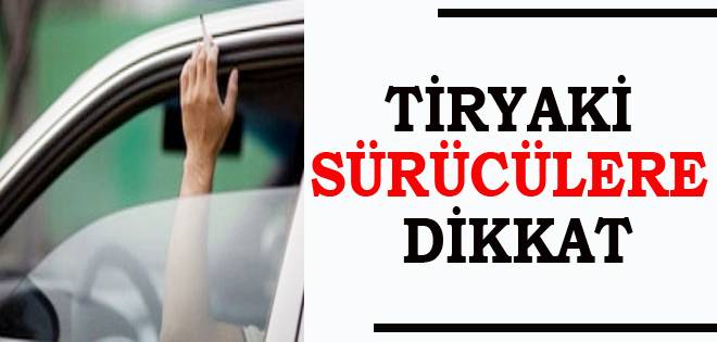 Tiryaki Sürücülere DİKKAT