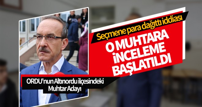 Seçmene para dağıttığı iddia edilen muhtar adayına inceleme