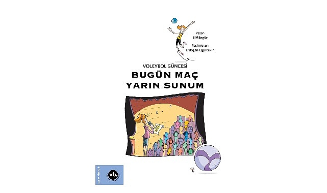 Çocuklara voleybol sevgisini aşılamayı amaçlayan serinin üçüncü kitabı: “Bugün Maç Yarın Sunum" yayımlandı