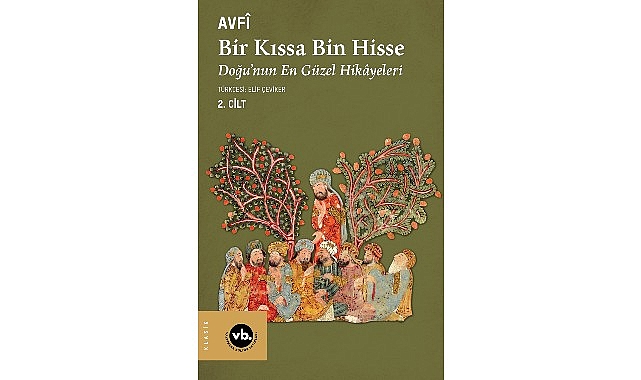 Klasik Fars edebiyatının şaheseri “Bir Kıssa Bin Hisse- Doğu'nun En Güzel Hikâyeleri" 2.cildiyle Türkçede