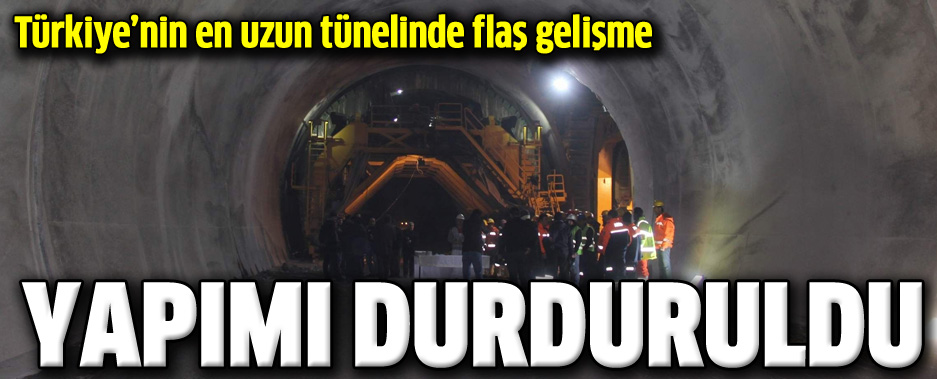 Türkiye nin en uzun tünelinin yapımı durduruldu