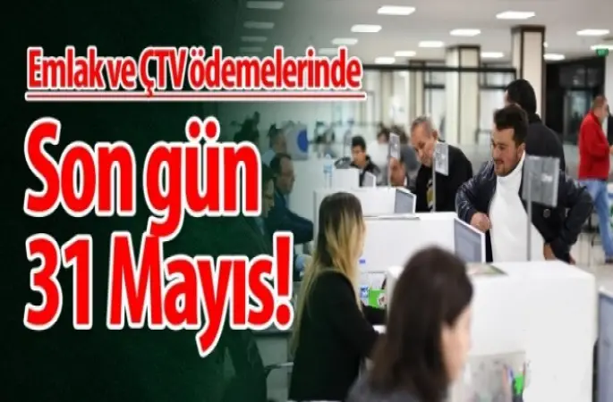 Emlak ve ÇTV ödemelerinde Son gün 31 Mayıs!