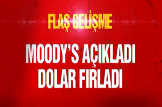 Moodysin flaş açıklamasıyla dolar fırladı