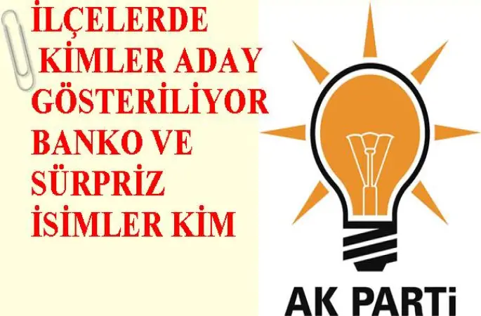 AKPnin İlçe Adaylarında Son Durum