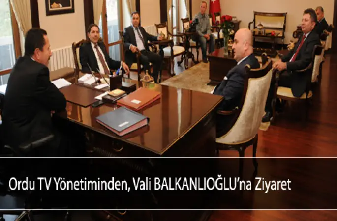 Ordu TV Yönetiminden, Vali BALKANLIOĞLUna Ziyaret