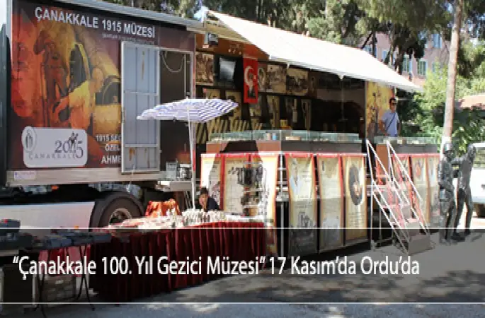 Çanakkale 100. Yıl Gezici Müzesi 17 Kasım da Ordu da