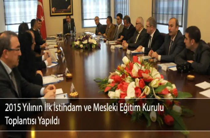 2015 Yılının İlk İstihdam ve Mesleki Eğitim Kurulu Toplantısı Yapıldı