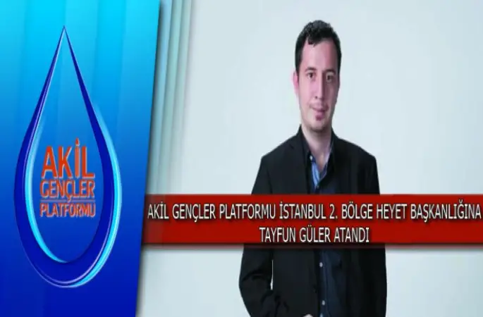 Akil Gençler Platformu İstanbul 2. Bölge Heyet Başkanlığına Tayfun Güler atandı. 