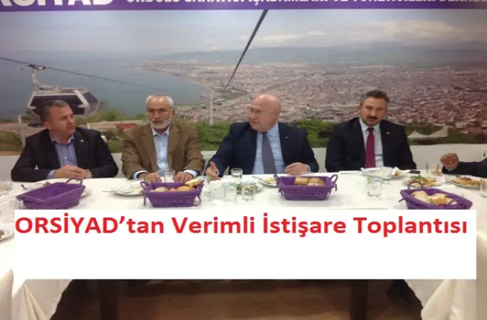 ORSİYADtan Verimli İstişare Toplantısı