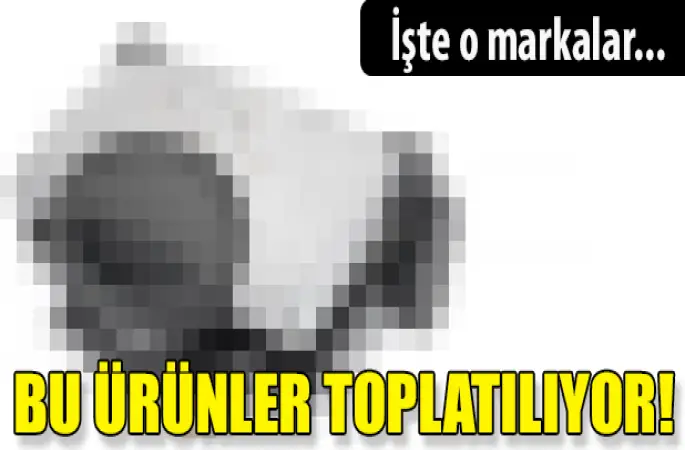 Güvensiz Kararı Alınan 18 Ürün Toplatılıyor