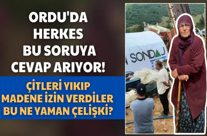 Ordu'da Herkes Bu Soruya Cevap Arıyor! Çitleri Yıkıp Madene İzin Verdiler: Bu Ne Yaman Çelişki?