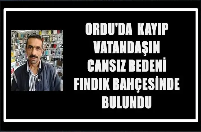 Ordu’da Kayıp Vatandaş Fındık Bahçesinde Ölü Bulundu