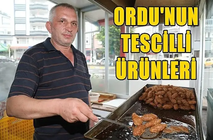 Ordu'nun tescilli 15 ürünü