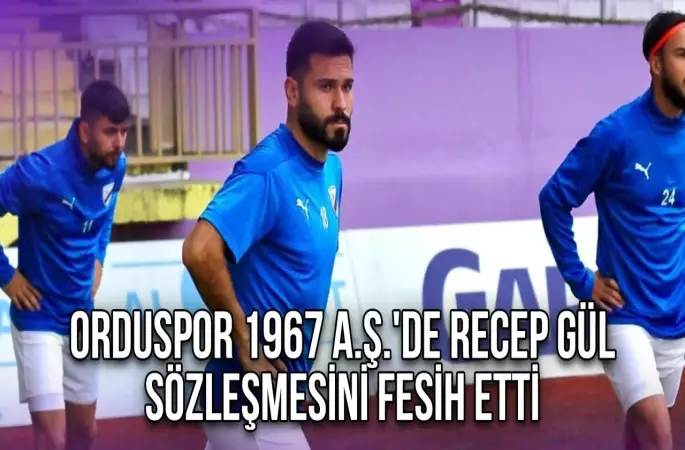 Orduspor 1967 A.Ş., Recep Gül ile Yollarını Ayırdı