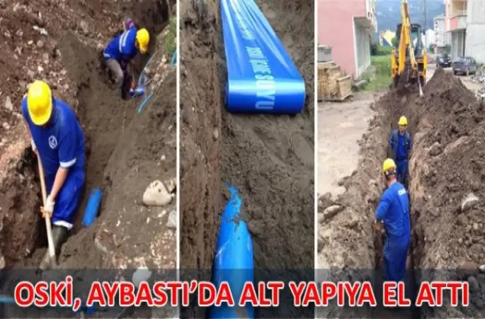 OSKİ, AYBASTI’DA ALT YAPIYA EL ATTI